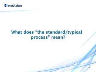 What does “the standard/typical
        process” mean?




                                  4
 