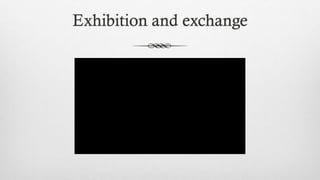 Exhibition and exchange
 