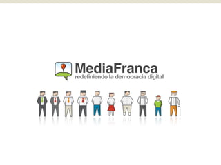 MediaFranca
redefiniendo la democracia digital
 