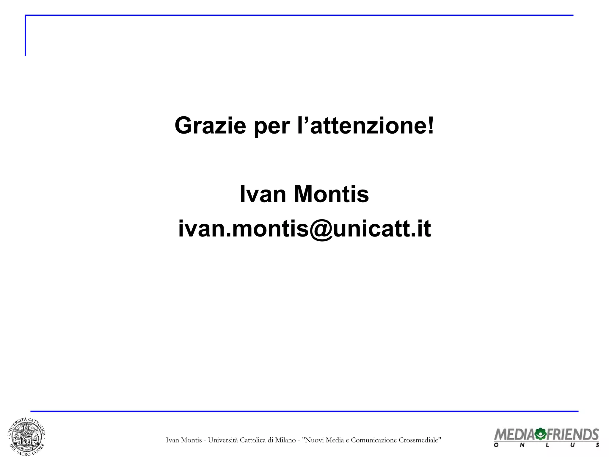 Grazie per l’attenzione! Ivan Montis [email_address] 