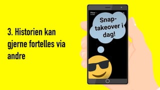 3. Historien kan
gjerne fortelles via
andre
 