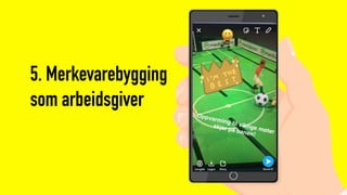 5. Merkevarebygging
som arbeidsgiver
 