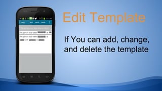 Edit Template
If You can add, change,
and delete the template
 