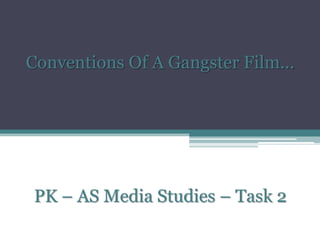 Conventions Of A Gangster Film…

PK – AS Media Studies – Task 2

 