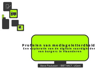 TRAINING VOOR OUDERS < 2011 - 2012 Steve Paulussen – IBBT-MICT, UGent Profielen van mediageletterdheid.  Een exploratie van de digitale vaardigheden  van burgers in Vlaanderen 