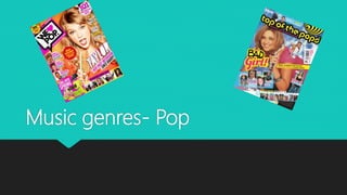 Music genres- Pop
 