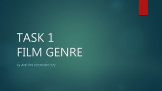 TASK 1
FILM GENRE
BY ANTON PODKORYTOV
 