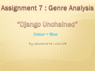 Colour = Blue
By Gelsomina De Lucia 12B
 