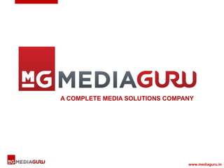 A COMPLETE MEDIA SOLUTIONS COMPANY

www.mediaguru.in

 