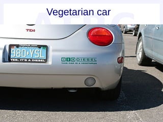 Vegetarian car
 