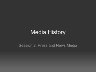 Media History

Session 2: Press and News Media
 