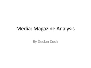 Media: Magazine Analysis
By Declan Cook
 
