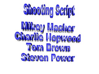 Mikey Masher Charlie Hopwood Tom Brown Steven Power Shooting Script 