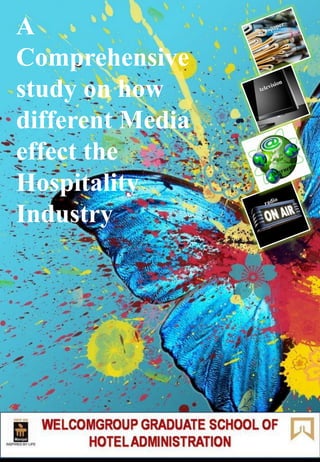 A
Comprehensive
study on how
different Media
effect the
Hospitality
Industry
 