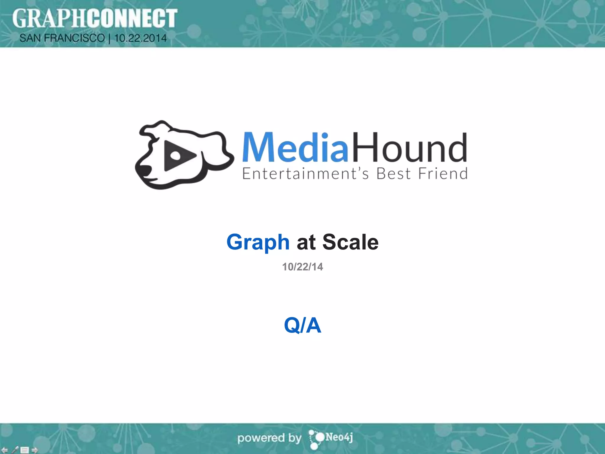 Graph at Scale 
10/22/14 
Q/A 
