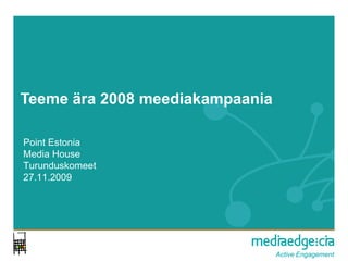 Teeme ära 2008 meediakampaania Point Estonia Media House Turunduskomeet 27.11.2009 