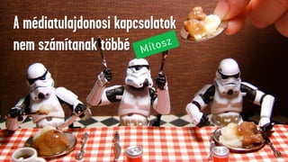 20
A médiatulajdonosi kapcsolatok
nem számítanak többé
 
