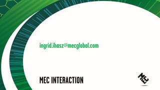 THANKYOU!
ingrid.ihasz@mecglobal.com
ingrid.ihasz@mecglobal.com
 
