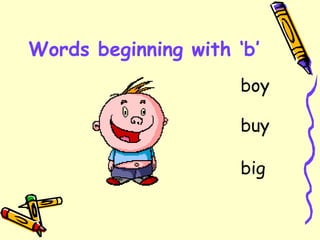 Words beginning with ‘b’ boy buy big 