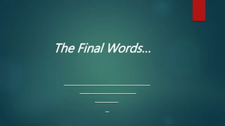 The Final Words…
 