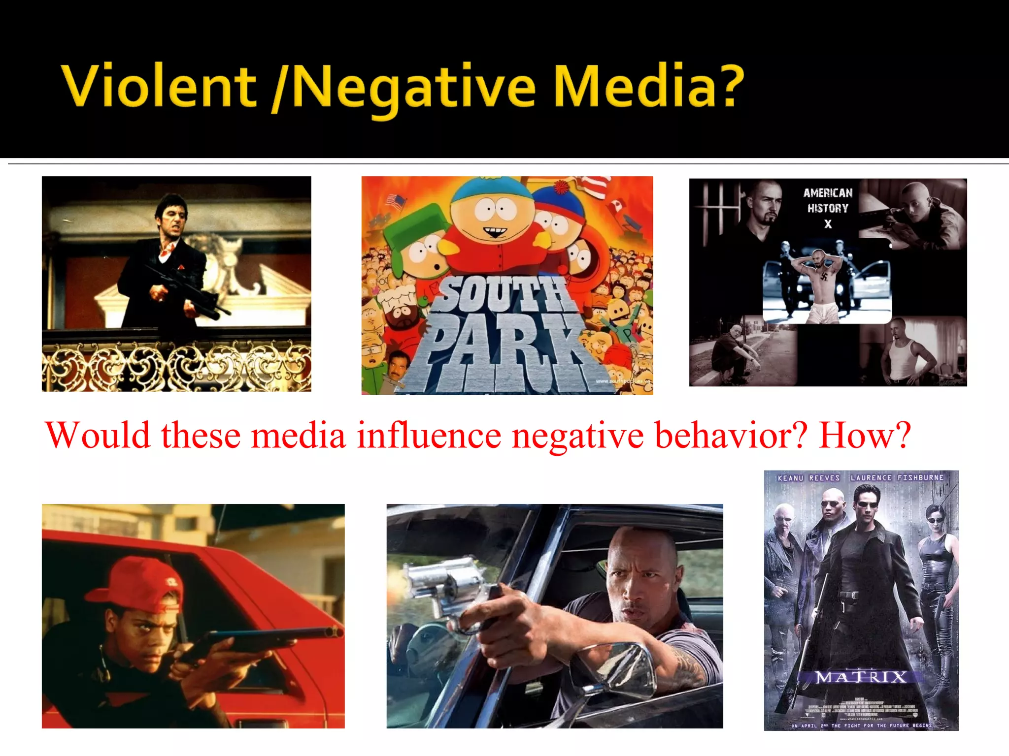 Would these media influence negative behavior? How?
 