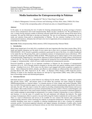 European Journal of Business and Management                                                              www.iiste.org
ISSN 2222-1905 (Paper) ISSN 2222-2839 (Online)
Vol 4, No.18, 2012

              Media Inattention for Entrepreneurship in Pakistan
                                       Shujahat Ali1* Wei Lu1 Chen Cheng1 Lyu Chaoge1
     1. School of Management, University of Science and Technology of China, Hefei, Anhui, 230026, P.R. China
               *E-mail of the corresponding author: ali7@mail.ustc.edu.cn or shujatali26@gmail.com

Abstract
In this paper, we are discussing the role of media for fostering entrepreneurship, by giving coverage to business
success stories entrepreneurs and overall entrepreneurship. Media can play a productive role. We used Pakistan as a
case, a country having enormous number of electronic and print media fast pace growth, among all the factor driven
economies. We used the GEM data to develop our framework. The area we are thrusting is comparing the size of
media and attention being paid to entrepreneurship in Pakistan. The less attention resulting in low level of
entrepreneurial intentions, ultimately that will lead to low level of opportunity driven entrepreneurs and new business
ownership rate in Pakistan.
Keywords: Media entrepreneurship, Media attention, GEM, Entrepreneurship, Pakistani Media
1.   Introduction
Media being integral part of our daily life is considered as the most important after three basic niceties (Bora, 2012).
Small and medium enterprises are the pride of every nation due to their role in economic development (Ogbo &
NWACHUKWU, 2012). Growth is generally considered as good goal for most of the firms, it is widely broadcasted
in the media like top 100 growing firms, and is considered a measure of entrepreneurial success (Davidsson, 1991)
mass Media encourages the adherence (Miller & Budd, 1999) programs got an indirect impact on the actual patterns
of entrepreneurship. Supporting for a more holistic approach to policies designed for further enhance entrepreneurial
culture in the UK. The role of reality programs is important for raising the level of desirability and future intentions
to engage in ‘entrepreneurship’, which will more readily translated into entrepreneurial outcomes.
Perceived feasibility is found to be an important contributor in Pakistan for the formation of entrepreneurial
intentions (Ali et al., 2012).Through initiatives designed to develop skills and capacity building aimed at business
start-up (Jonathan Levie et al., 2010 ) more over the choice to get engaged with certain occupation is cognitive in
nature, likely influenced by beliefs, attitudes, and effectives states attitudes are influenced they why information is
provided (Bower GH, 2001; Popovich P. & JP., 1982) . As Bauman (1992); Pacheco (1998) found the positive
influence of media on the intentions and interests for start-ups by Lugo-Ocando (2008); Tettey (2001) providing
basis of knowledge creation and informed participation.
2.   Literature Review
Individuals decision to engage in certain behavior are influence by the attitude , behaviors , identity and examples
they provide (Ajzen, 1991) and persons senses of self affects the economic out comes (Akerlof & Kranton,
2000)Entrepreneurship is a vigorous subject, “is a dynamic process of vision, change, and creation”(Kuratko, 2004).
Just over half of the governments appear to use the mass media to promote entrepreneurship, specifically television
and radio, but only 38% take steps to nurture the media by providing entrepreneurship-related features and success
story profiles. Mass media initiatives to promote entrepreneurship are most evident in Taiwan, United Kingdom, and
United States Canada and to some extent eastern European country Finland, the government of Denmark planned to
start a media campaign to acknowledge its entrepreneurs. In a country if media is calming that it is easy or difficult to
start business, it is not the same it is actually true, but such statements will influence the behavior. The media
coverage of entrepreneurs effect in a positive way and will be long felt (Anders Lundström & Lois Stevenson, 2005).
There is a need of infrastructure and services to be available for new ventures like business plan competitions,
entrepreneurship education centers mentoring the students as prospected entrepreneurs. Moreover, student studying
scientific disciplines seem more to contribute in reducing unemployment and to start a business by enhancing
economic growth. Government-supported education and support programs development of public policy human
capital technological infrastructure and financial reforms are also better determinants (Acs & Szerb, 2007; Roberts,
1991).
                                                           96
 