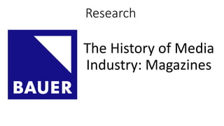 Research
The History of Media
Industry: Magazines
 