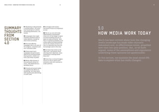 HOW MEDIA WORK TODAY
5.0
Much has been written about how the changing
media landscape has made older channels
redundant and, in effectiveness terms, propelled
new ones into pole position. But, as we have
argued, some of the assumptions and arguments
underlying these opinions are questionable.
In this section, we examine the most recent IPA
data to explore what has really changed.
MEDIA IN FOCUS — MARKETING EFFECTIVENESS IN THE DIGITAL ERA
01 Marketing is still primarily
a numbers game. The main
way brands grow is still by
increasing penetration, not
loyalty.
02 Campaigns that target
existing customers tend to
under perform, except for
short-term activation.
03 The most effective
campaigns talk to all users of
the category, customers and
non-customers alike.
04 These broad-reach
campaigns are particularly
effective for driving market
share growth, which is in
turn a key driver of profit.
05 Media effectiveness is
thus primarily driven by
reach, with dwell time as a
secondary factor.
06 Owned and earned media
can amplify the effects of
marketing, but mass reach
still requires paid advertising
in most cases.
SUMMARY
THOUGHTS
FROM
SECTION
4.0
07 So budgets still matter,
and share of voice is as important
as ever.
08 The 60:40 rule still holds.
Effectiveness is maximised
when 60% of the budget is spent
on brand-building and 40% is
spent on sales activation. Note
that it is perfectly possible to use
online media for brand building,
and in the context of the 60:40
rule it is desirable that they are
increasingly used in this way.
09 For firms that invest at the
right level, and balance short
and long-term objectives, mass
marketing is working better
than ever.
10 Firms that cut brand budgets
and try to rely on short-term
activation only will continue to
under-perform.
44 45
 