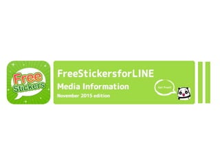 FreeStickersforLINE
Media Information
November 2015 edition
Get Free!!
 