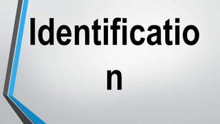 Identificatio
n
 