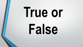 True or
False
 