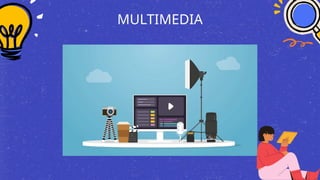 MULTIMEDIA
 