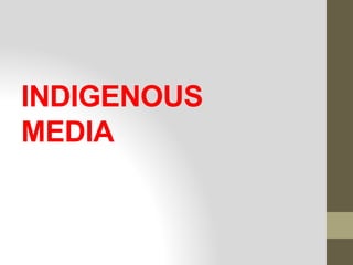 INDIGENOUS
MEDIA
 