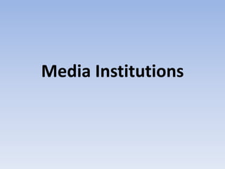 Media Institutions 