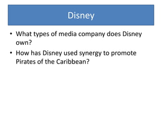 DisneyWhat types of media company does Disney own?How has Disney used synergy to promote Pirates of the Caribbean?