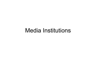 Media Institutions
 