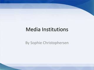 Media Institutions

By Sophie Christophersen
 