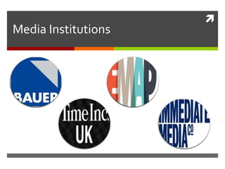  
Media Institutions 
 