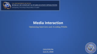 Media Interaction
Optimizing Interviews and Avoiding Pitfalls
CSO/CPP/PA
June 8, 2020
 