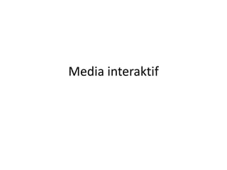 Media interaktif

 