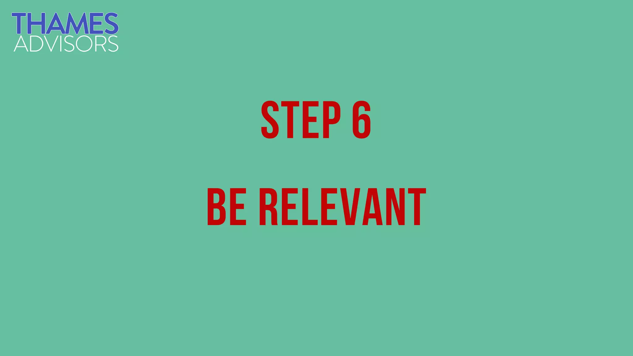 Step 6
Be relevant
 