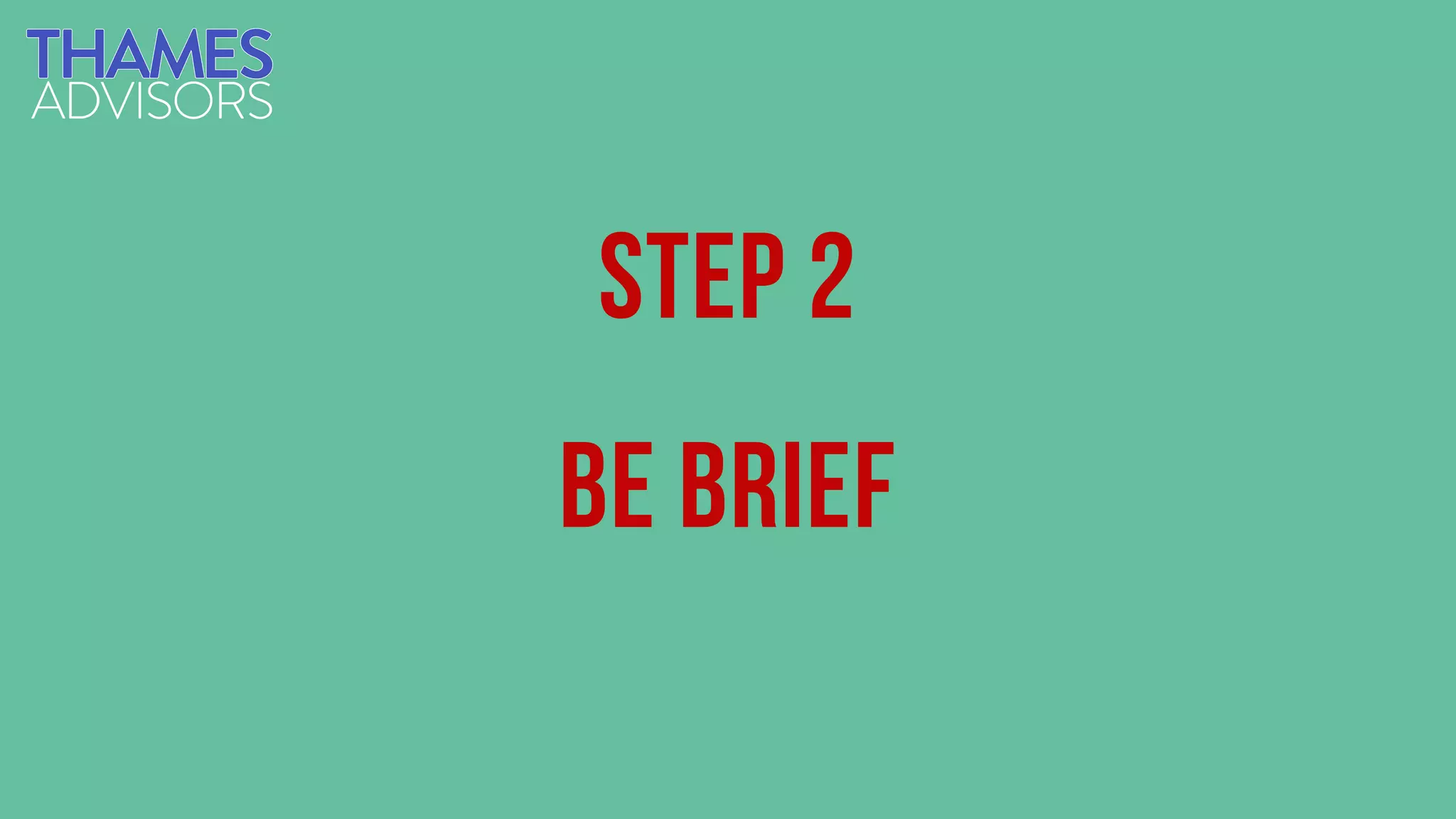 Step 2
Be brief
 