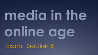 media in the online age Exam:  Section B 