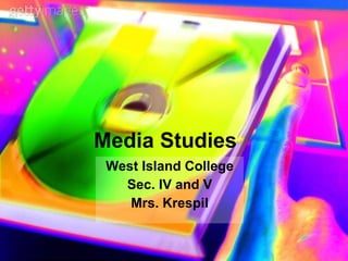 Media Studies West Island College Sec. IV and V Mrs. Krespil 