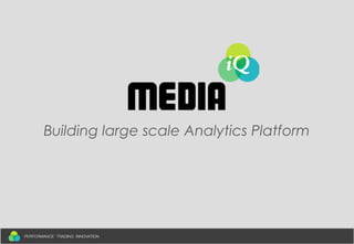 Building large scale Analytics Platform
 