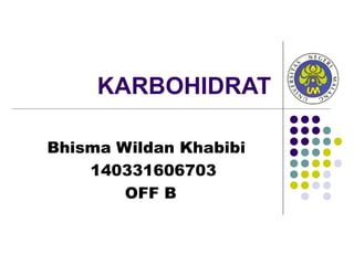 KARBOHIDRAT
Bhisma Wildan Khabibi
140331606703
OFF B
 
