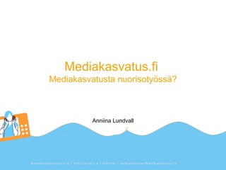 Mediakasvatus.fi  Mediakasvatusta nuorisotyössä? Anniina Lundvall 