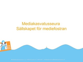 Mediakasvatusseura
Sällskapet för mediefostran
 