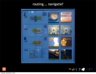  /
routing... navigatie?
Tuesday, November 2, 2010
 