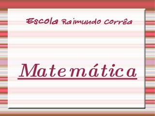 Escola  Raimundo Corrêa Matemática 